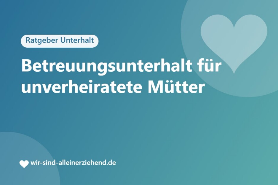 Betreuungsunterhalt für unverheiratete Mütter
